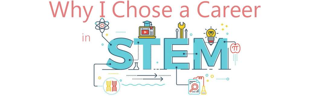 Why I Chose a Career in STEM